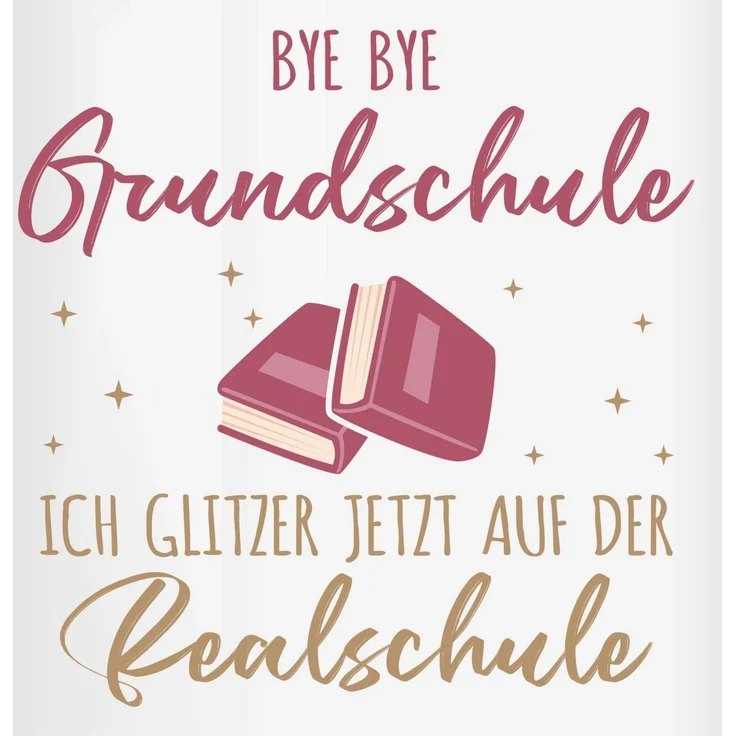 Shirtracer Tasse Bye Bye Grundschule ich glitzer jetzt auf der Realschule, Realschule, Keramik, Grundschulabschluss – Bild 2