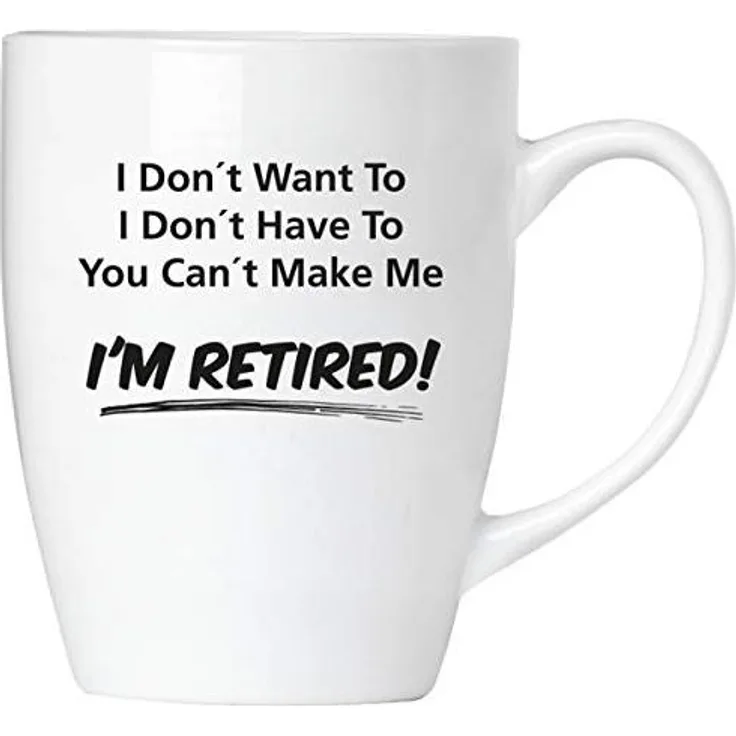 You Can't Make Me I'm Retired! - Tasse aus Keramik