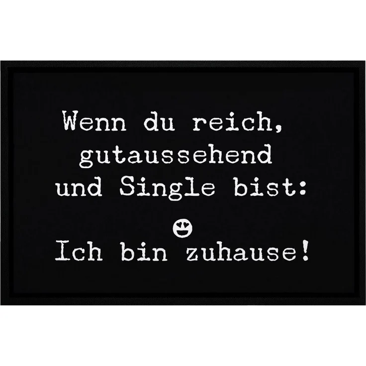MoonWorks Fußmatte Türmatte Wenn du reich gutaussehend und Single bist: Ich bin zuhause Fußmatte lustig rutschfest & waschbar Moonworks®, rechteckig – Bild 1