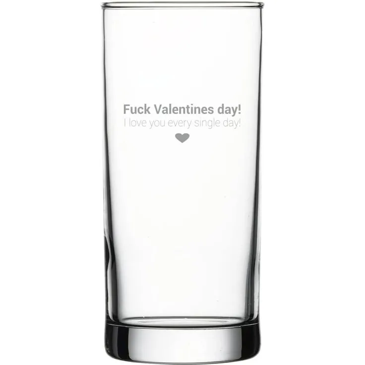 GIN-Glas ''Fuck Valentines day! I love you every single day!''