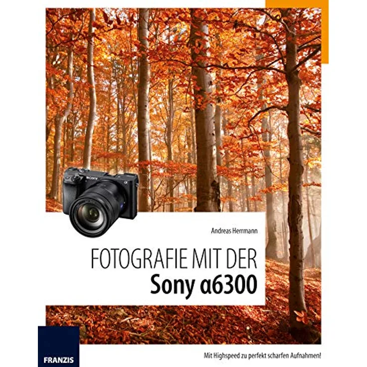 Dörr FRANZIS Kamerabuch Fotografie mit der Sony Alpha 6300